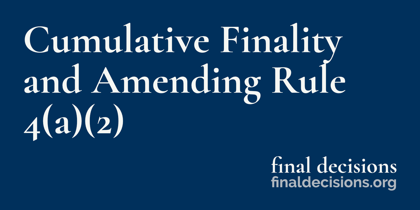 Cumulative Finality and Amending Rule 4(a)(2) - Final Decisions PLLC