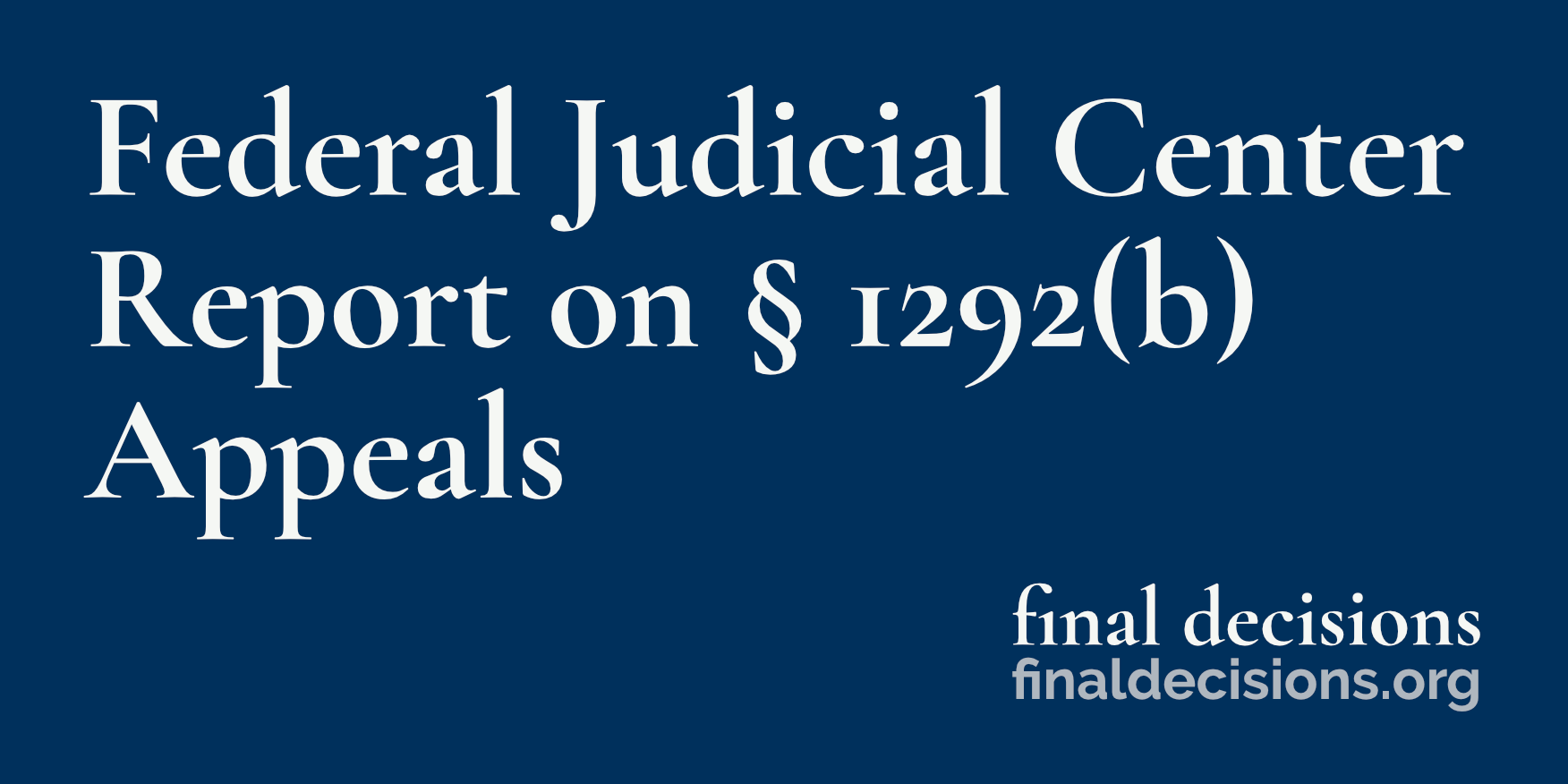 Federal Judicial Center Report On § 1292(b) Appeals - Final Decisions