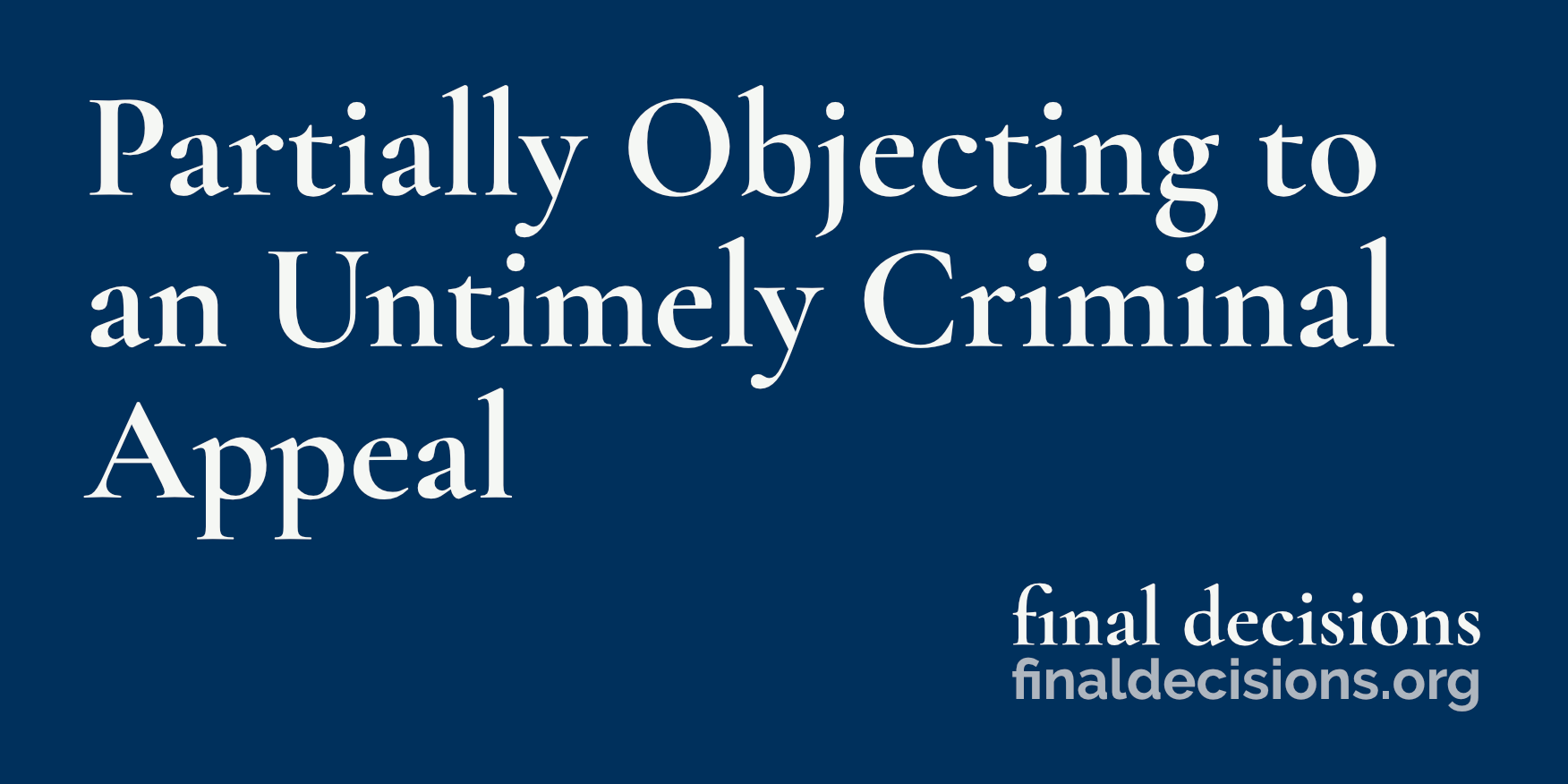 Partially Objecting to an Untimely Criminal Appeal - Final Decisions