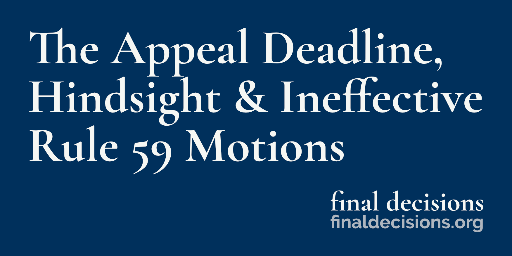 The Appeal Deadline, Hindsight & Ineffective Rule 59 Motions - Final ...