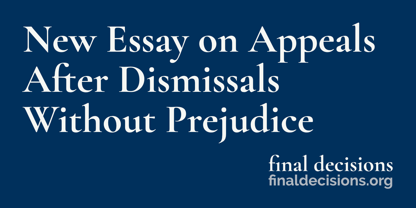 New Essay on Appeals After Dismissals Without Prejudice - Final