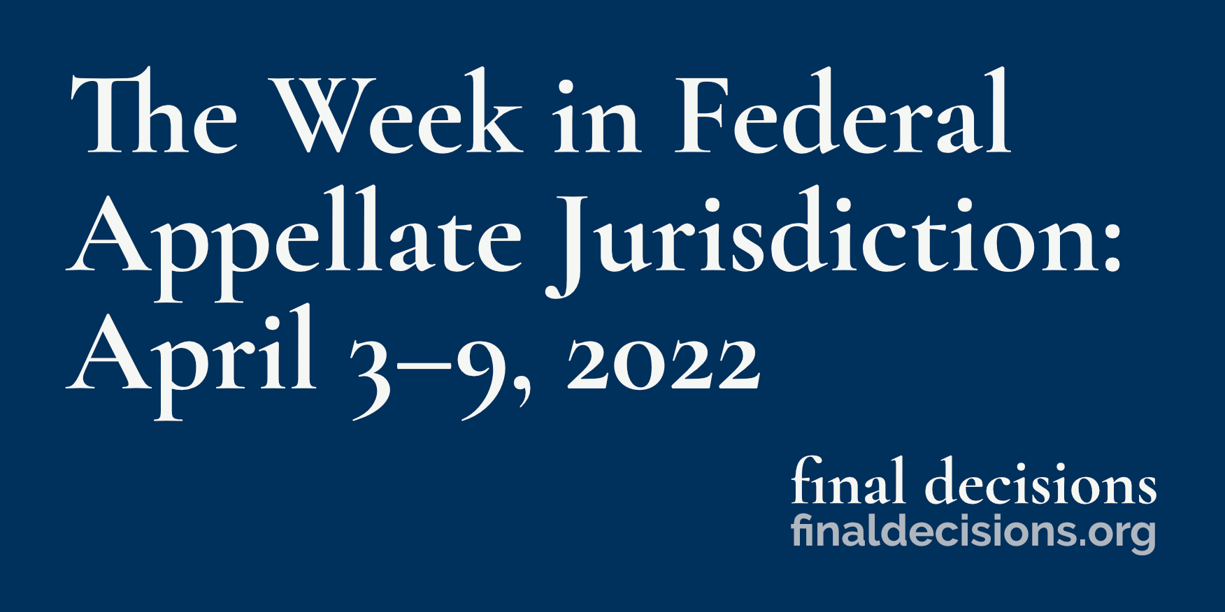The Week in Federal Appellate Jurisdiction: April 3–9, 2022 - Final