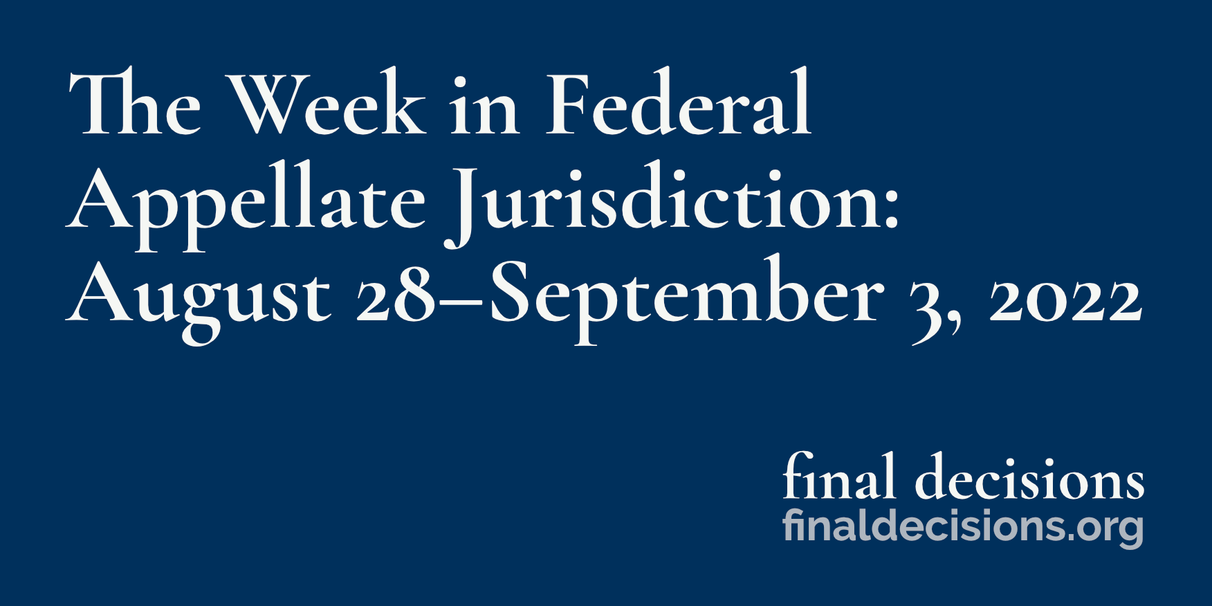 The Week in Federal Appellate Jurisdiction: August 28–September 3, 2022 ...